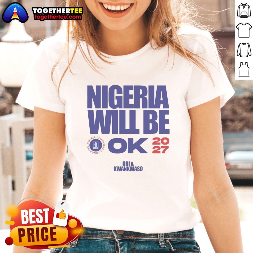 Official Nigeria Democratic Congress Nigeria Will Be Ok 2027 Ladies Tee