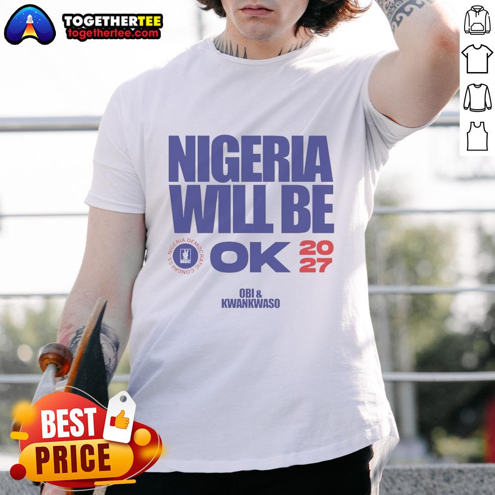 Official Nigeria Democratic Congress Nigeria Will Be Ok 2027 T Shirt Official Nigeria Democratic Congress 2027 T-Shirt showcasing the slogan 'Nigeria Will Be Ok' for political supporters.