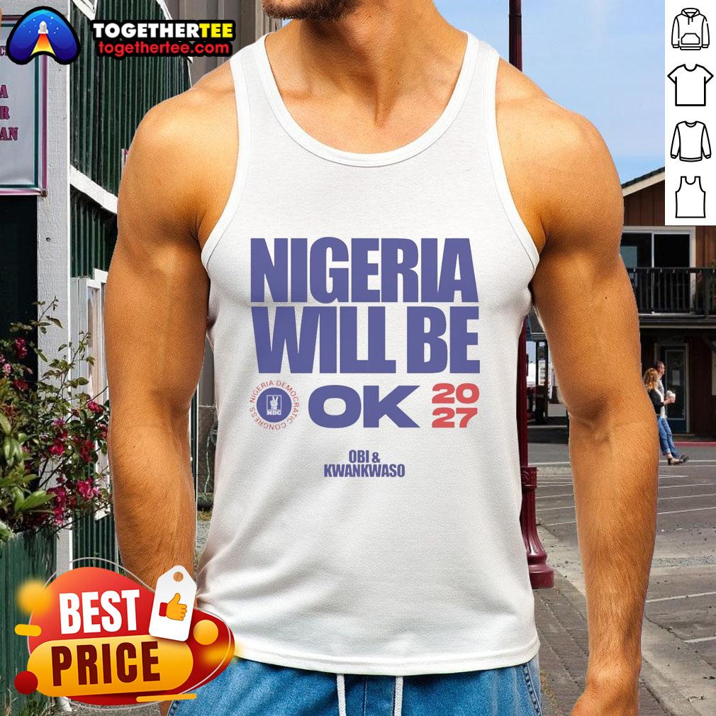 Official Nigeria Democratic Congress Nigeria Will Be Ok 2027 Tank Top