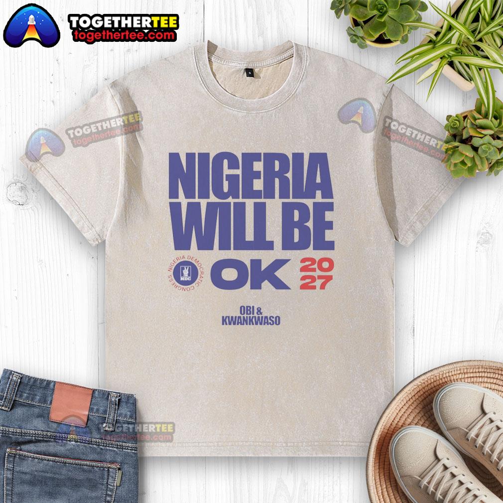 Official Nigeria Democratic Congress Nigeria Will Be Ok 2027 Washed T Shirt