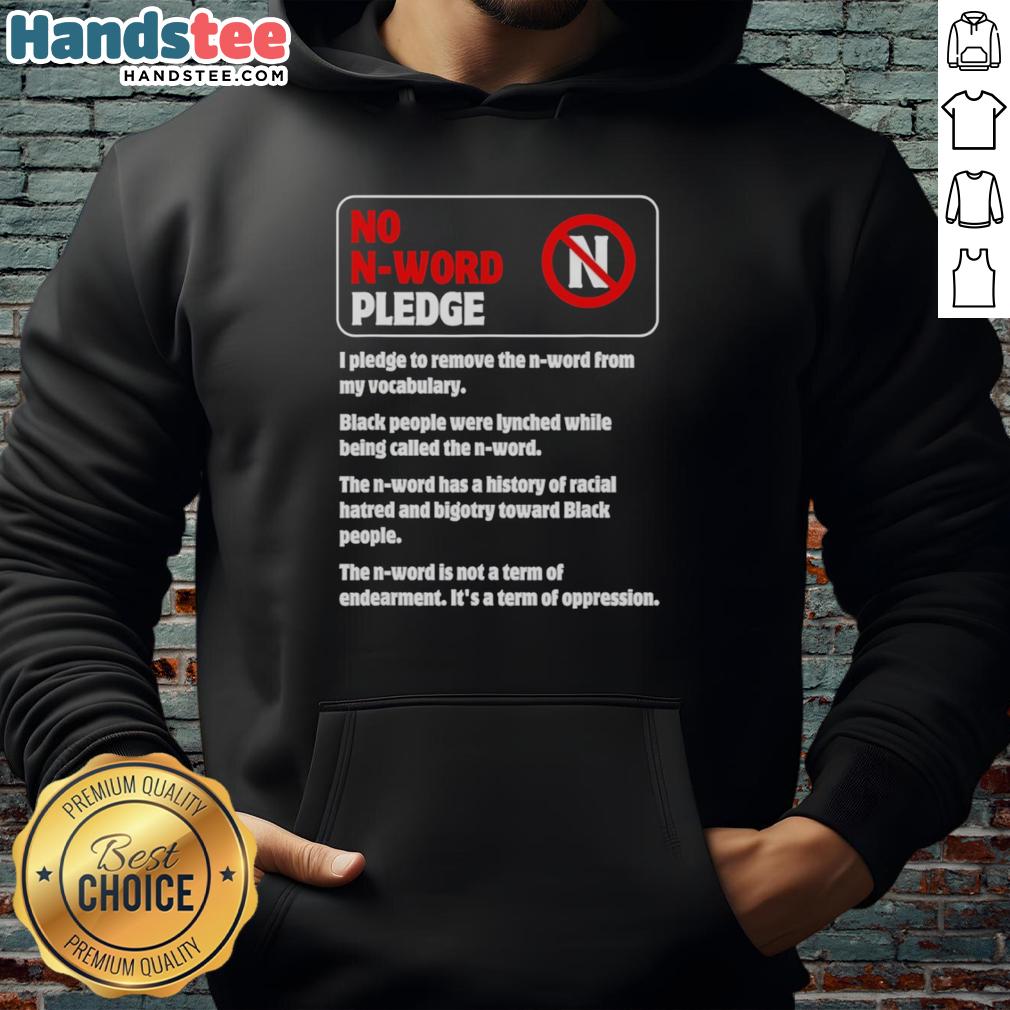 official-no-n-word-pledge-i-pledge-to-remove-the-n-word-from-my-vocabulary-hoodie Official No N-Word Pledge Hoodie - I Pledge to Remove the N-Word from My Vocabulary for a Respectful Dialogue