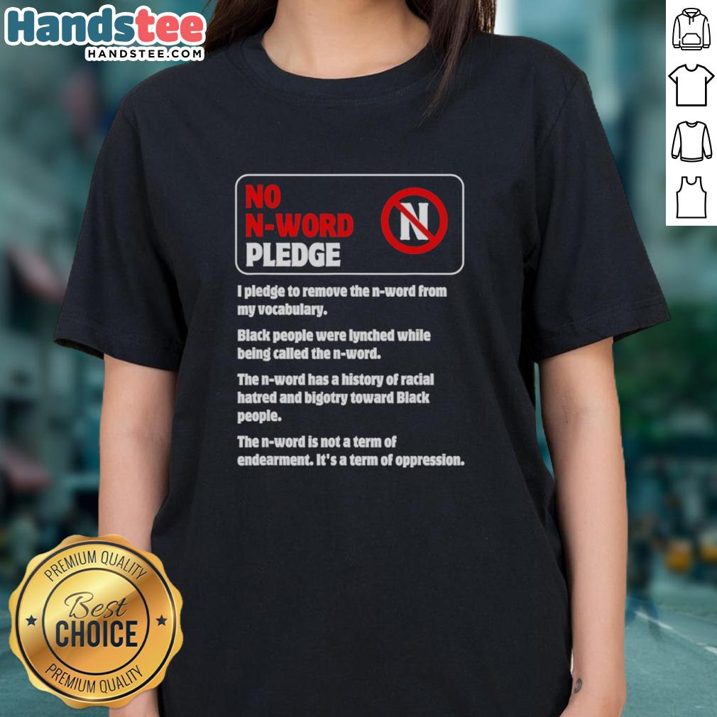official-no-n-word-pledge-i-pledge-to-remove-the-n-word-from-my-vocabulary-ladies-tee Official No N-Word Pledge Ladies Tee - I pledge to remove the N-word from my vocabulary for a respectful dialogue.