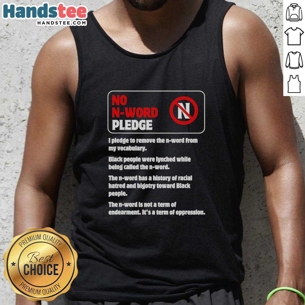 official-no-n-word-pledge-i-pledge-to-remove-the-n-word-from-my-vocabulary-tank-top Official No N Word Pledge tank top promoting the commitment to remove the N word from vocabulary for a better dialogue.