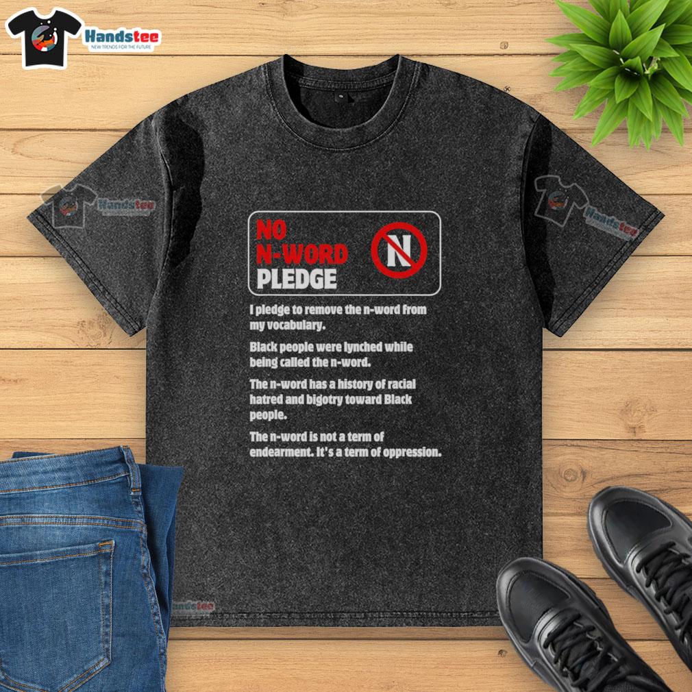 official-no-n-word-pledge-i-pledge-to-remove-the-n-word-from-my-vocabulary-washed-t-shirt Official No N Word Pledge T-shirt featuring 'I Pledge To Remove The N Word From My Vocabulary' slogan.