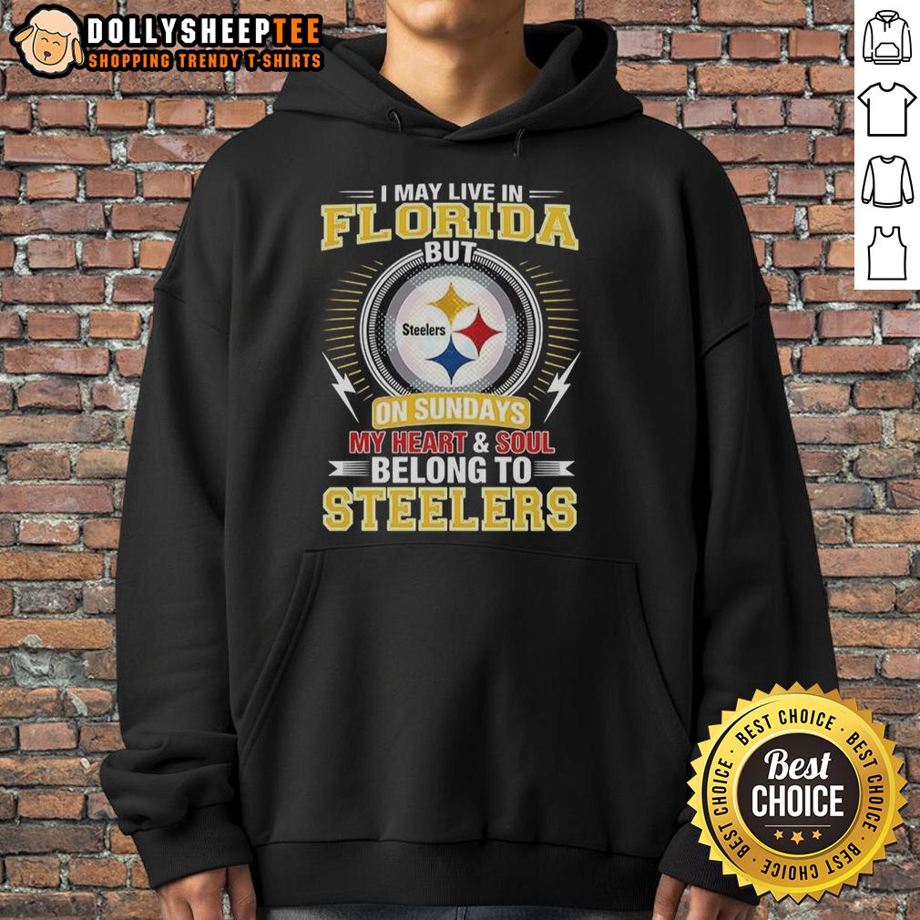 Official Pittsburgh Steelers NFL I May Live In Florida On Sundays My Heart And Soul Belong To Steelers Hoodie Official Pittsburgh Steelers NFL hoodie saying 'I May Live In Florida On Sundays, My Heart Belongs To Steelers'