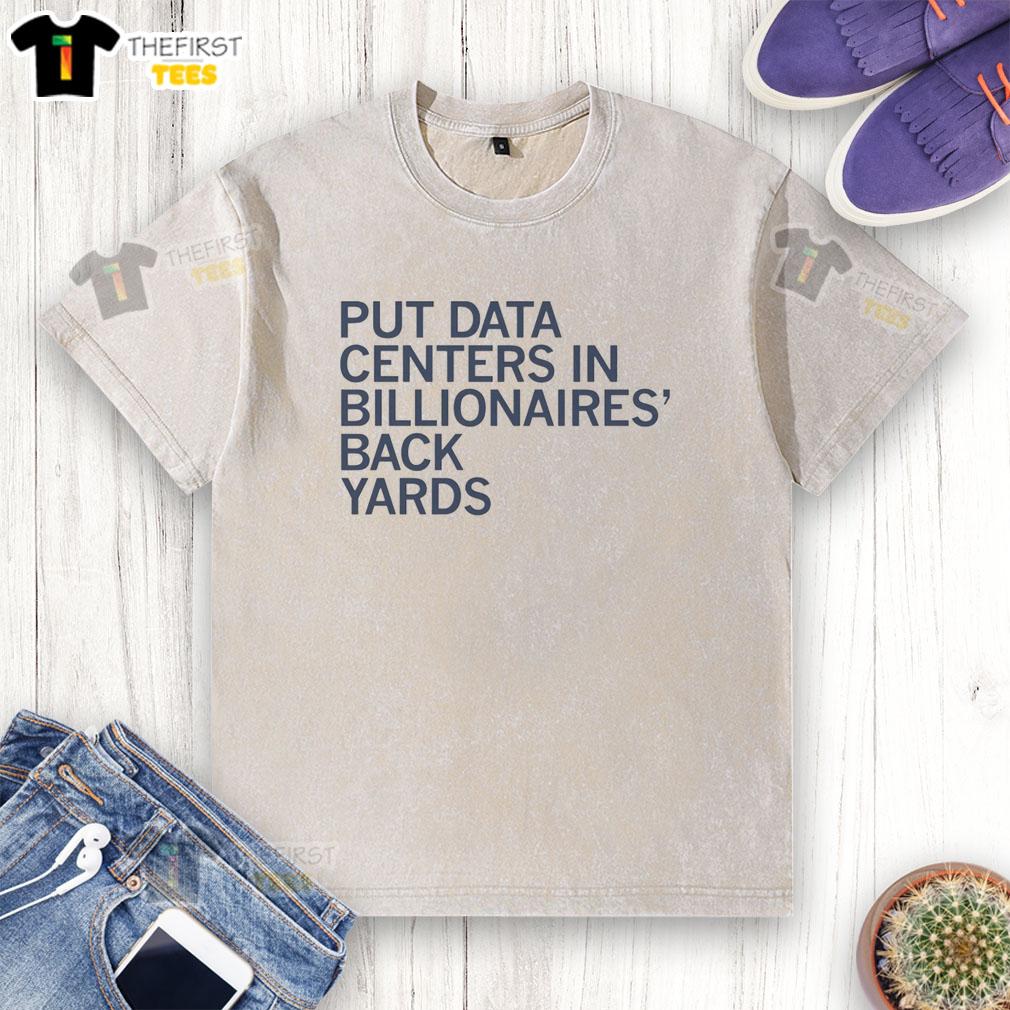 official-put-data-centers-in-billionaires-back-yards-washed-t-shirt Official Put Data Centers In Billionaires Back Yards T-Shirt - Image 6