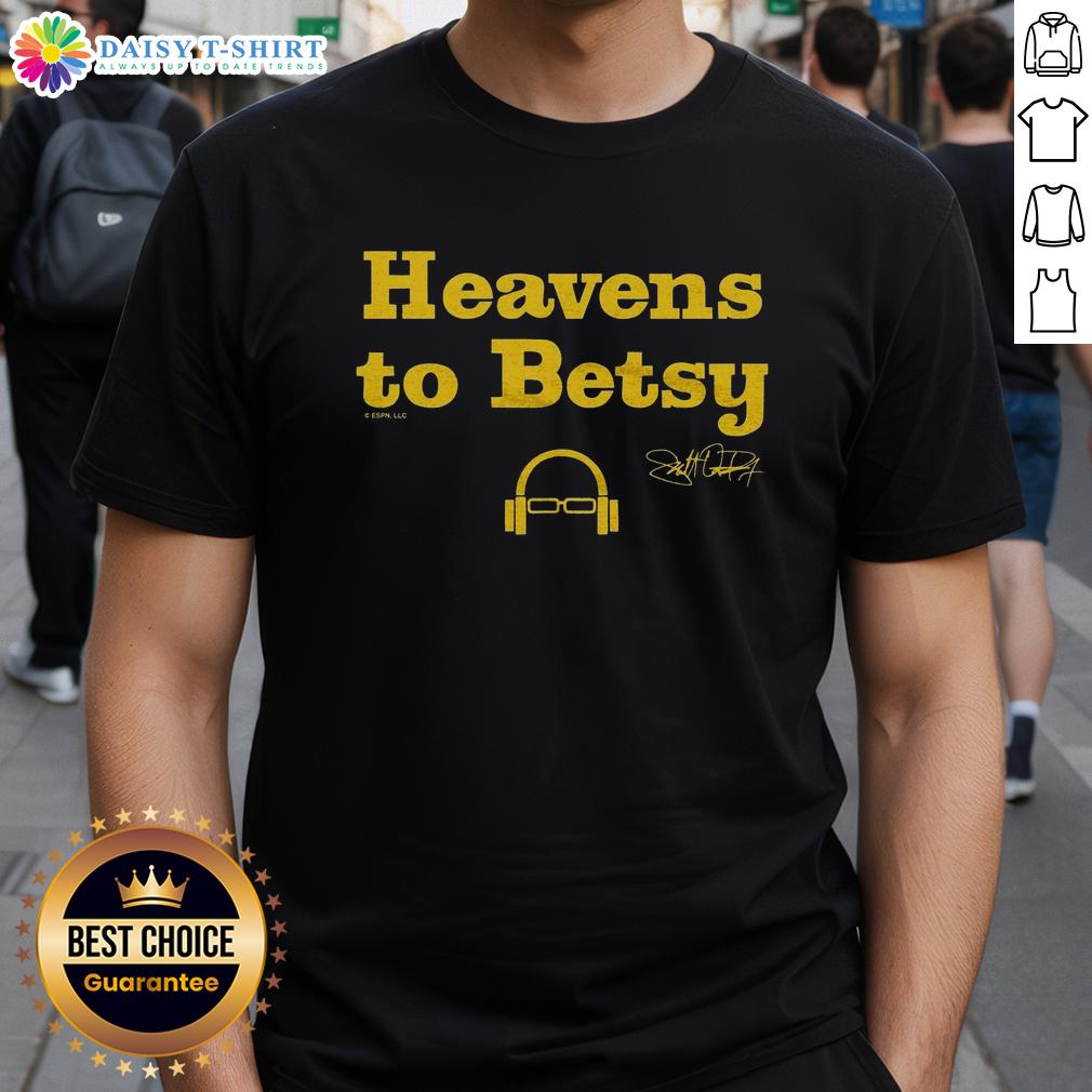 Official Scott Van Pelt Heavens To Betsy T Shirt Official Scott Van Pelt Heavens To Betsy T-Shirt featuring bold graphic design and comfortable fabric for sports fans.