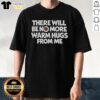 Official 'There Will Be No More Warm Hugs From Me' Carl T-Shirt featuring bold text on a stylish black background.