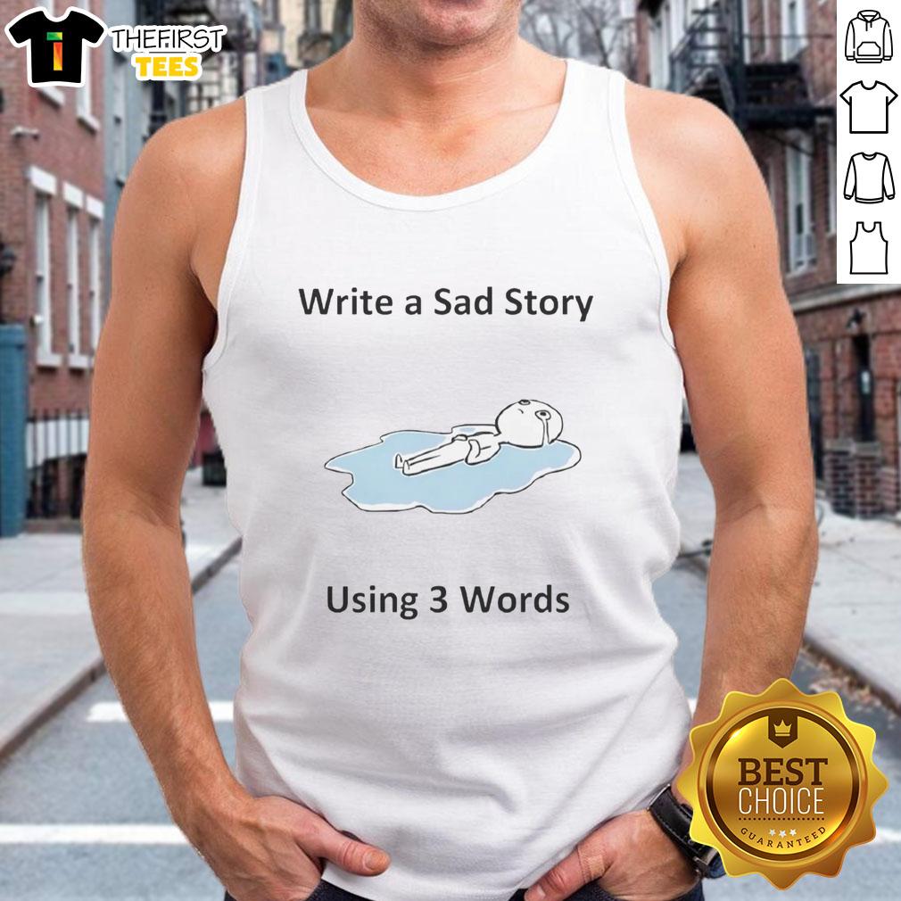 official-write-a-sad-story-using-3-words-tank-top Official Write A Sad Story Using 3 Words Tank Top featuring a minimalist design and emotional typography.
