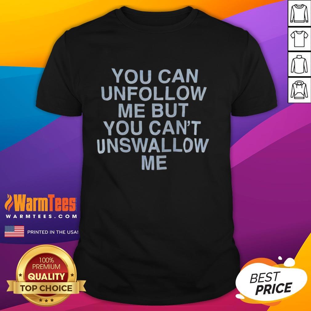 official-you-can-unfollow-me-but-you-cant-unswallow-me-assholes-live-forever-t-shirt Official You Can Unfollow Me But You Cant Unswallow Me Assholes Live Forever T-Shirt design featuring bold text and graphic.