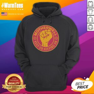 Alt Text: Premium Motherwell FC Keep On Keeping On Raised Fist Hoodie in maroon, showcasing team spirit and stylish design.