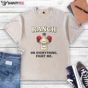 Awesome Ranch On Everything Fight Me washed T-shirt featuring bold graphic design, perfect for casual wear enthusiasts.
