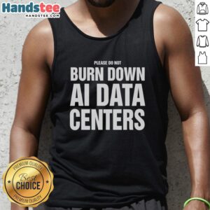Funny tank top design featuring 'Please Do Not Burn Down AI Data Centers' slogan, promoting data center awareness.