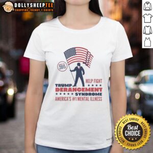 Alt Text: Awesome Trump Derangement Syndrome Ladies Tee showcasing humor about America's top mental illness since 2015.