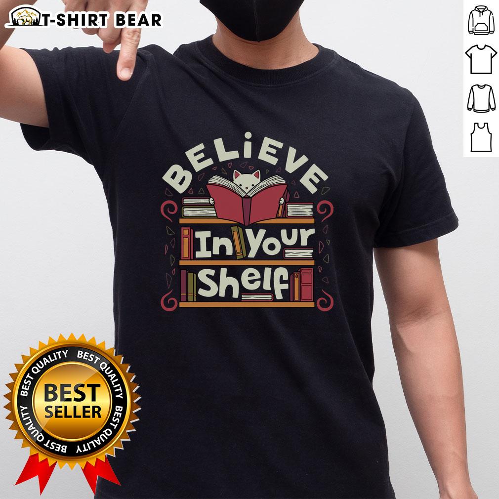 Original Believe In Your Shelf Cat T Shirt Alt Text: Original Believe In Your Shelf Cat T-Shirt featuring a playful cat design, perfect for cat lovers and casual wear.