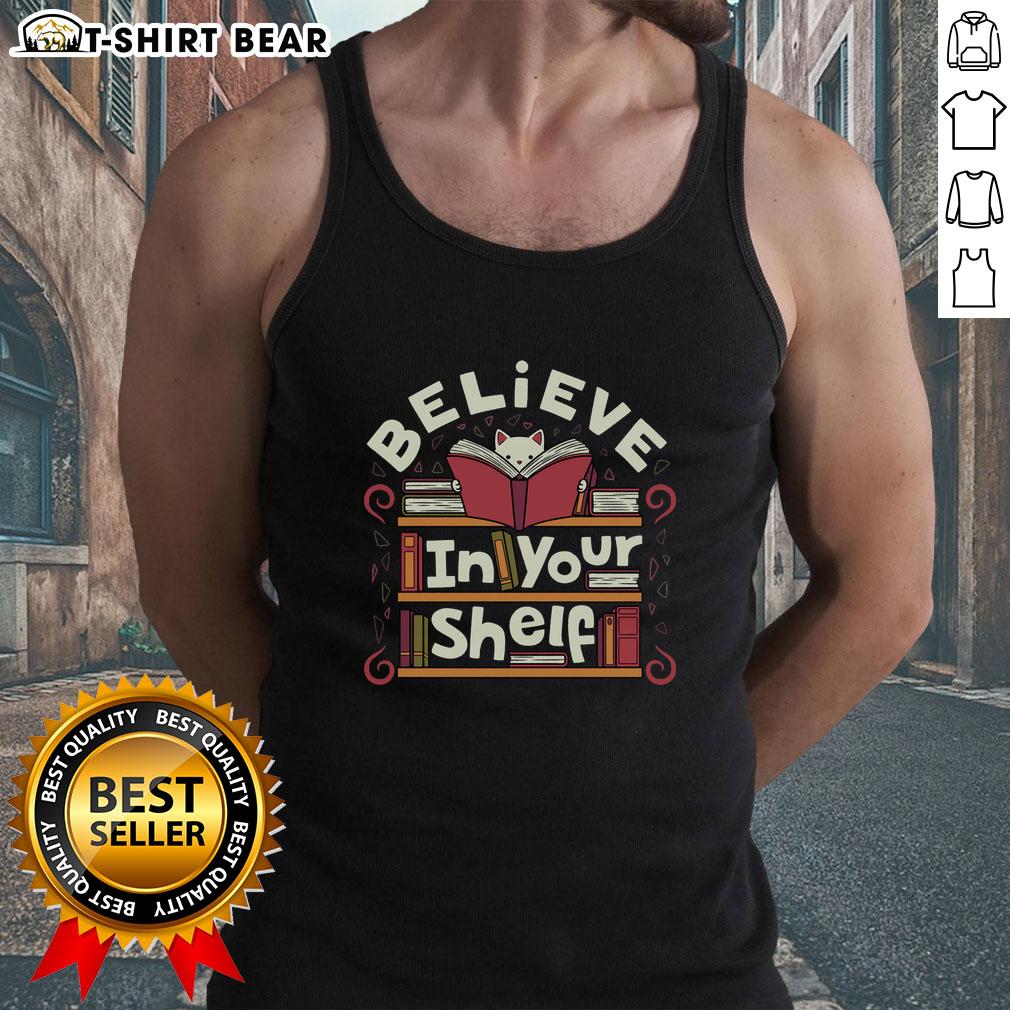 Original Believe In Your Shelf Cat Tank Top Alt Text: Original Believe In Your Shelf Cat Tank Top featuring a playful cat design, perfect for cat lovers and casual wear.