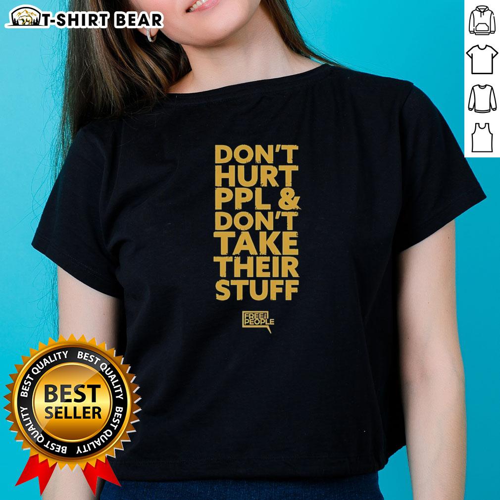 Original Don'T Hurt People And Don'T Take Their Stuff Ladies Tee Original Don't Hurt People and Don't Take Their Stuff Ladies Tee featuring a bold message on a stylish shirt.