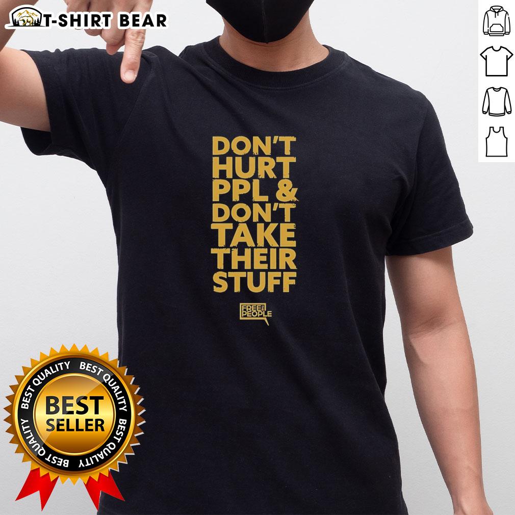 Original Don'T Hurt People And Don'T Take Their Stuff T Shirt Alt Text: Original Don't Hurt People and Don't Take Their Stuff T-Shirt design featuring bold text on a casual tee.