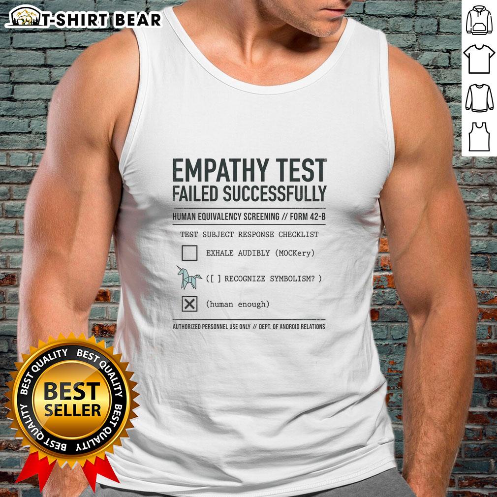 Original Empathy Test Failed Successfully Tank Top Original Empathy Test Failed Successfully tank top featuring bold graphics, perfect for casual wear and expressing individuality.