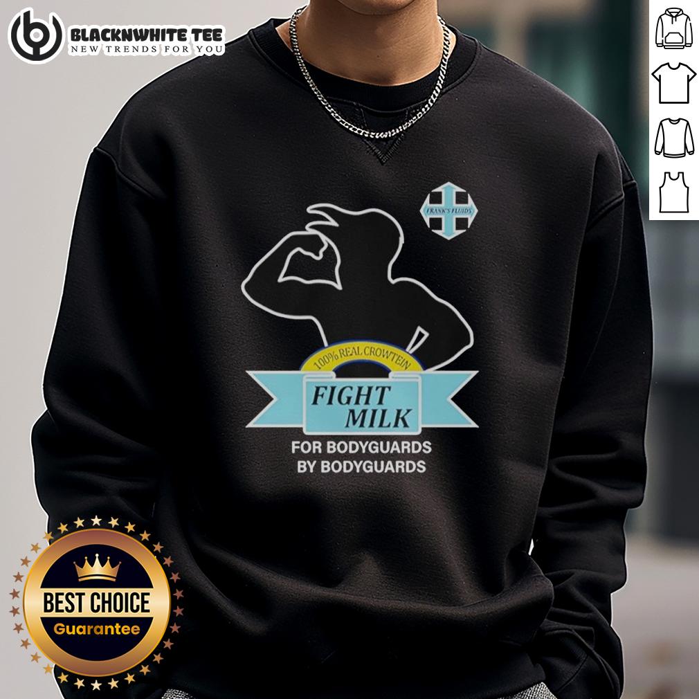 Original Fight Milk It's Always Sunny In Philadelphia For Bodyguards By Bodyguards Sweatshirt Alt Text: Original Fight Milk sweatshirt from It's Always Sunny in Philadelphia, designed for bodyguards by bodyguards.