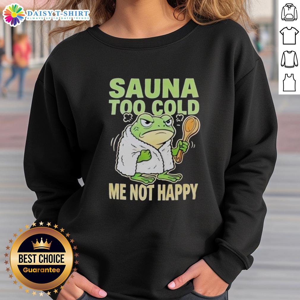 Original Frog Sauna Too Cold Me Not Happy Sweatshirt Original Frog Sauna Too Cold Me Not Happy Sweatshirt featuring a playful frog design, perfect for cozy, casual wear.