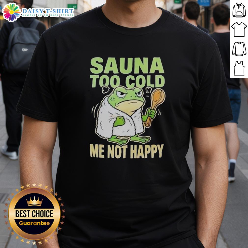 Original Frog Sauna Too Cold Me Not Happy T Shirt Original Frog Sauna Too Cold Me Not Happy T-Shirt featuring a whimsical frog design, perfect for fun and cozy attire.