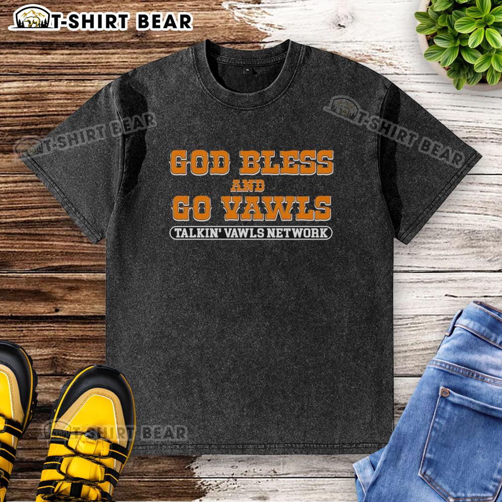 Original God Bless And Go Vawls Talkin Vawls Network Tennessee Volunteers Fan Washed T-Shirt Original God Bless and Go Vawls Tennessee Volunteers fan washed t-shirt with vibrant colors and stylish design.