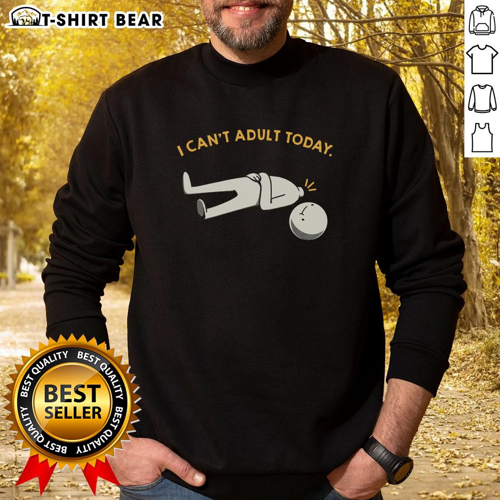 Original I Can'T Adult Today Funny Sweatshirt Funny sweatshirt with 'I Can't Adult Today' slogan, perfect for casual wear and humor lovers.