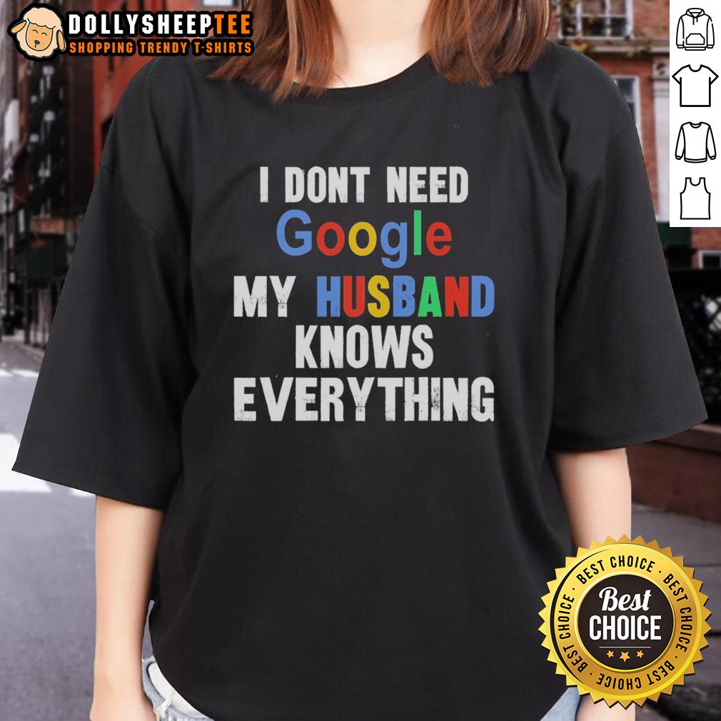 Original I Don'T Need Google My Husband Knows Everything Ladies Tee Original 'I Don't Need Google, My Husband Knows Everything' Ladies Tee featuring humorous design for women.