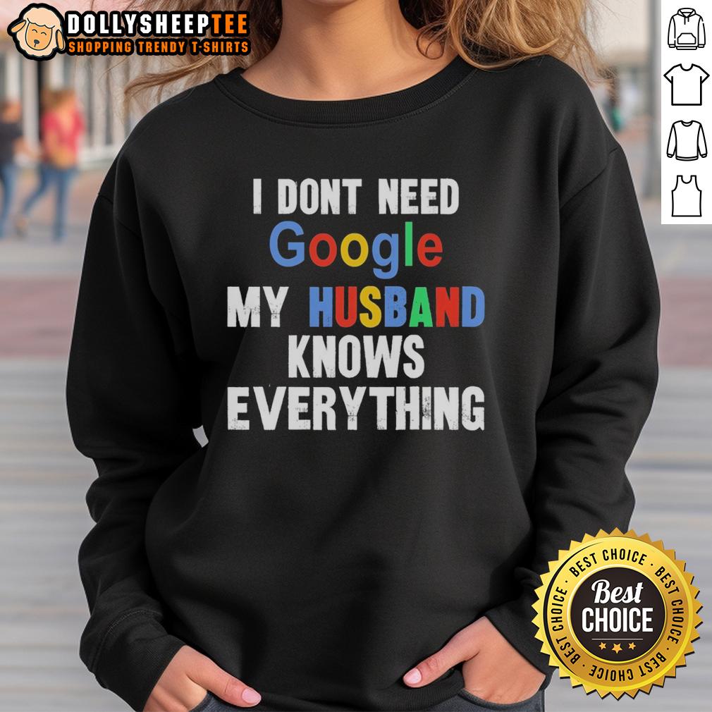 Original I Don'T Need Google My Husband Knows Everything Sweatshirt Original I Don't Need Google My Husband Knows Everything Sweatshirt in stylish design, perfect for casual wear.