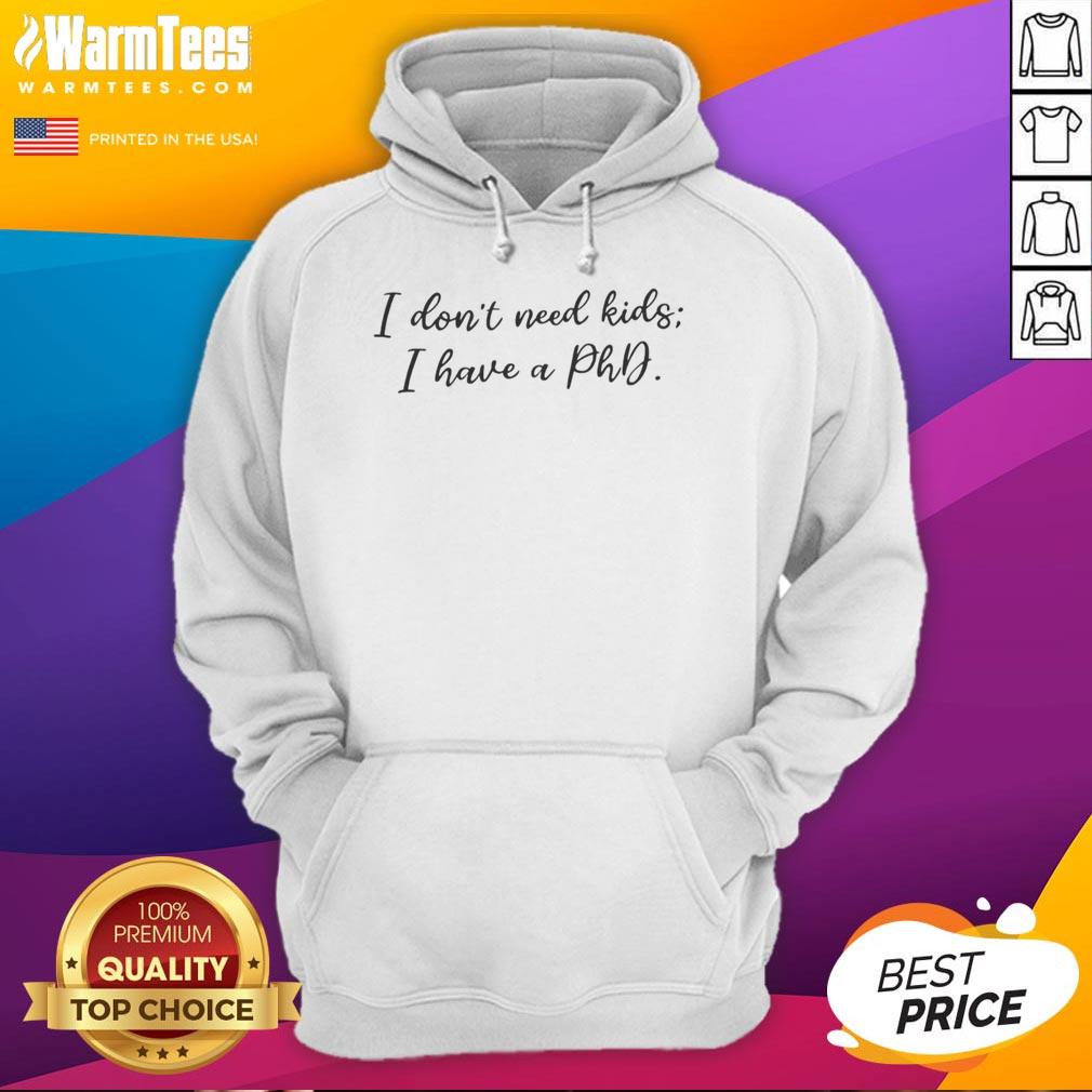 original-i-dont-need-kids-i-have-a-phd-hoodie Original 'I Don't Need Kids, I Have A PhD' hoodie design showcasing a stylish and humorous academic statement.