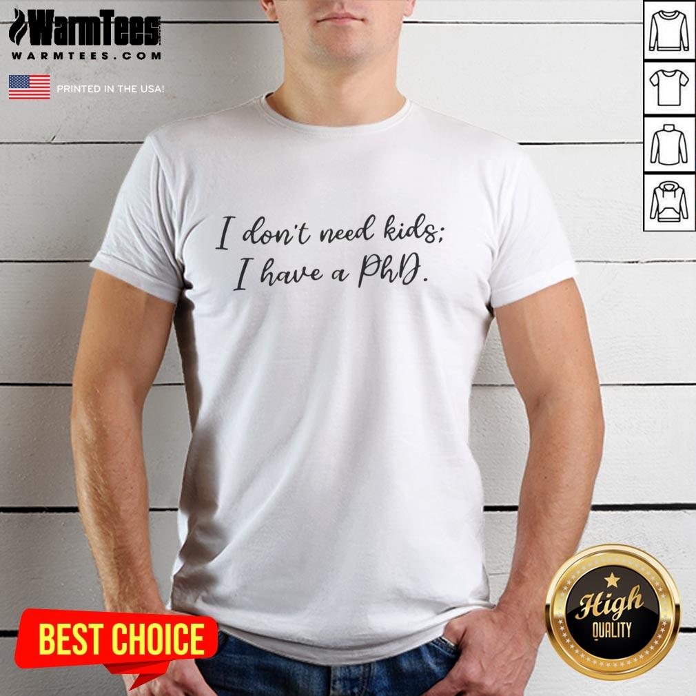 original-i-dont-need-kids-i-have-a-phd-t-shirt Original 'I Don't Need Kids I Have A PhD' T-shirt design featuring bold text, perfect for proud PhD holders.