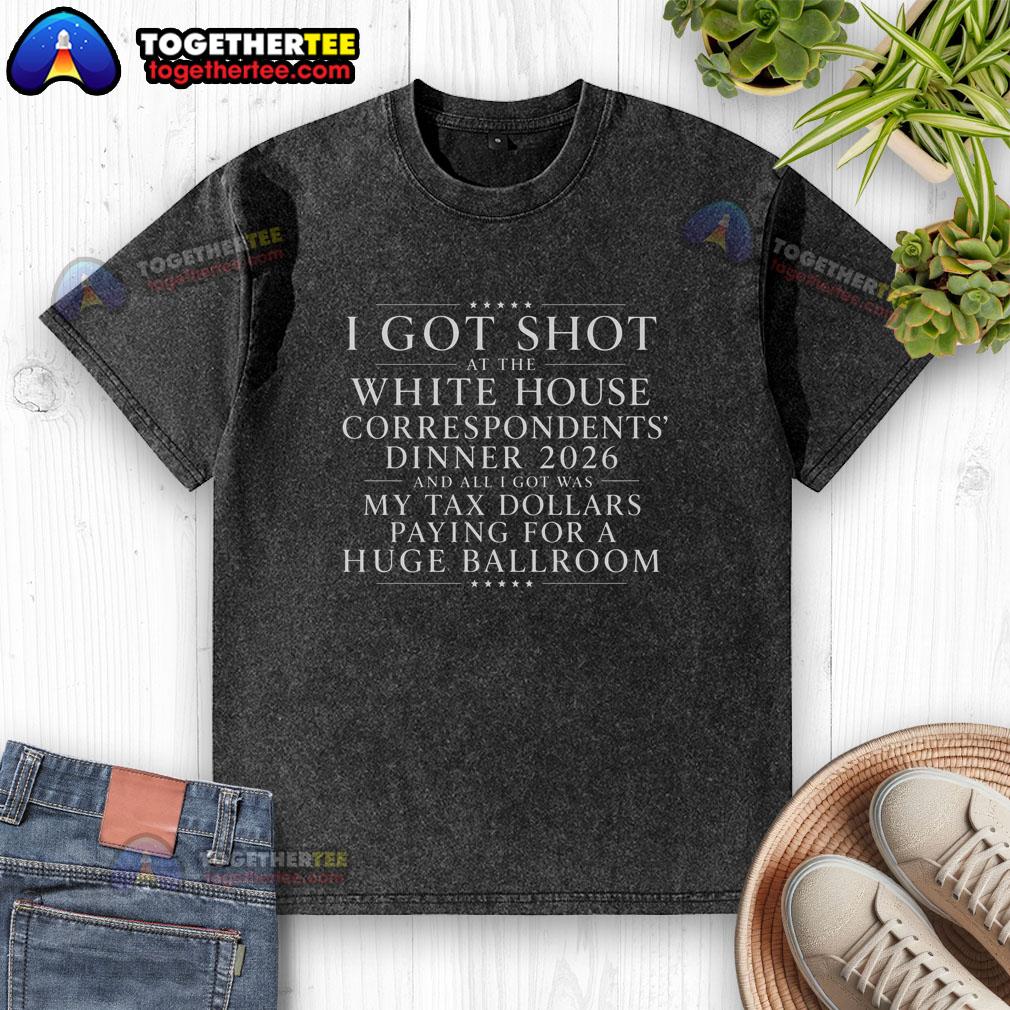 Original I Got Shot At The White House Dinner And All I Got Was My Tax Dollars Paying For A Ballroom Washed T-Shirt Funny I Got Shot At The White House Dinner T-shirt showcasing humor about tax dollars, perfect for political satire.