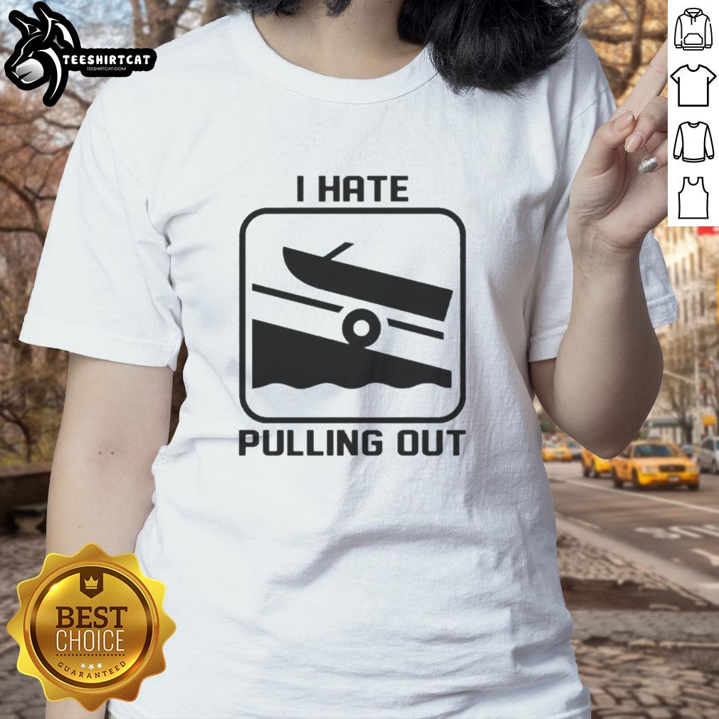 original-i-hate-pulling-out-boat-ladies-tee Original 'I Hate Pulling Out' Boat Ladies Tee featuring a fun design perfect for boat lovers and summer adventures.