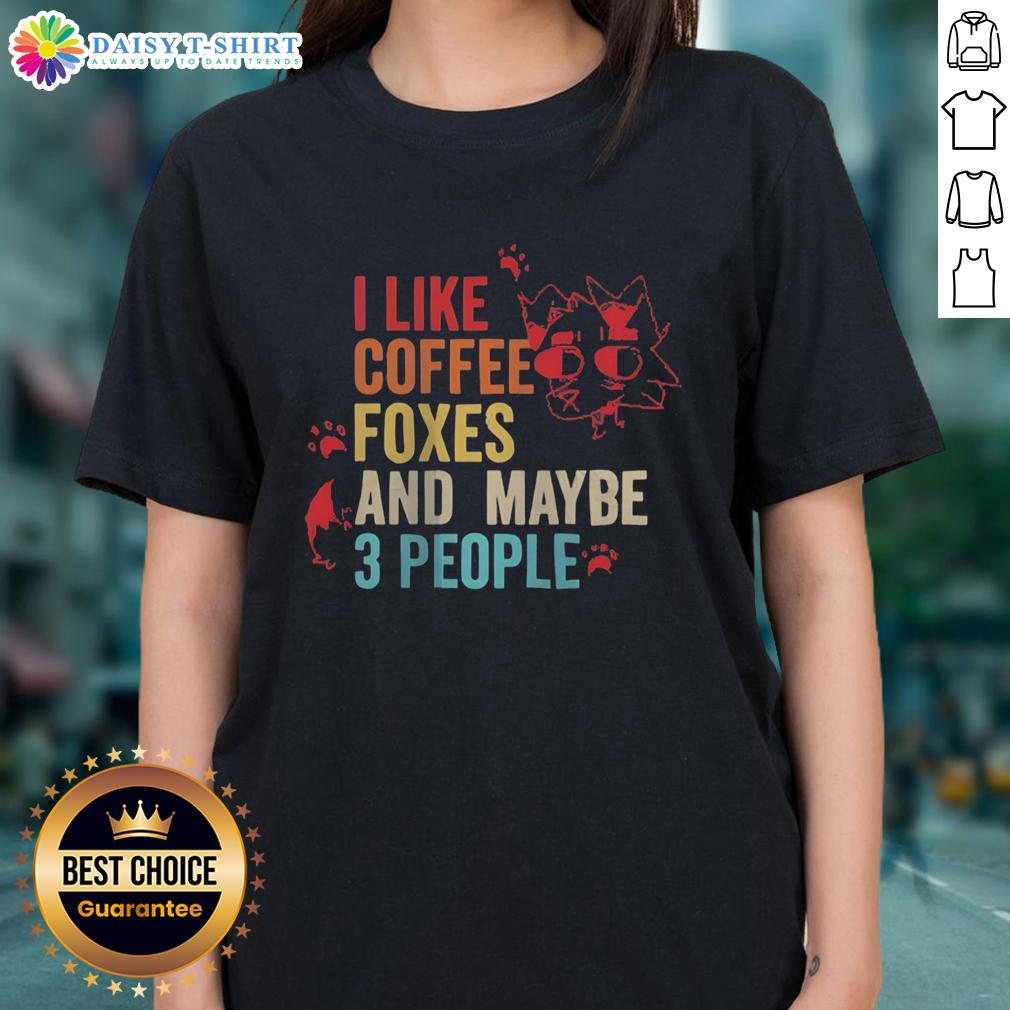 Original I Like Coffee Foxes And Maybe 3 People Vintage Ladies Tee Vintage ladies tee featuring 'I Like Coffee, Foxes, and Maybe 3 People' design on a stylish shirt.