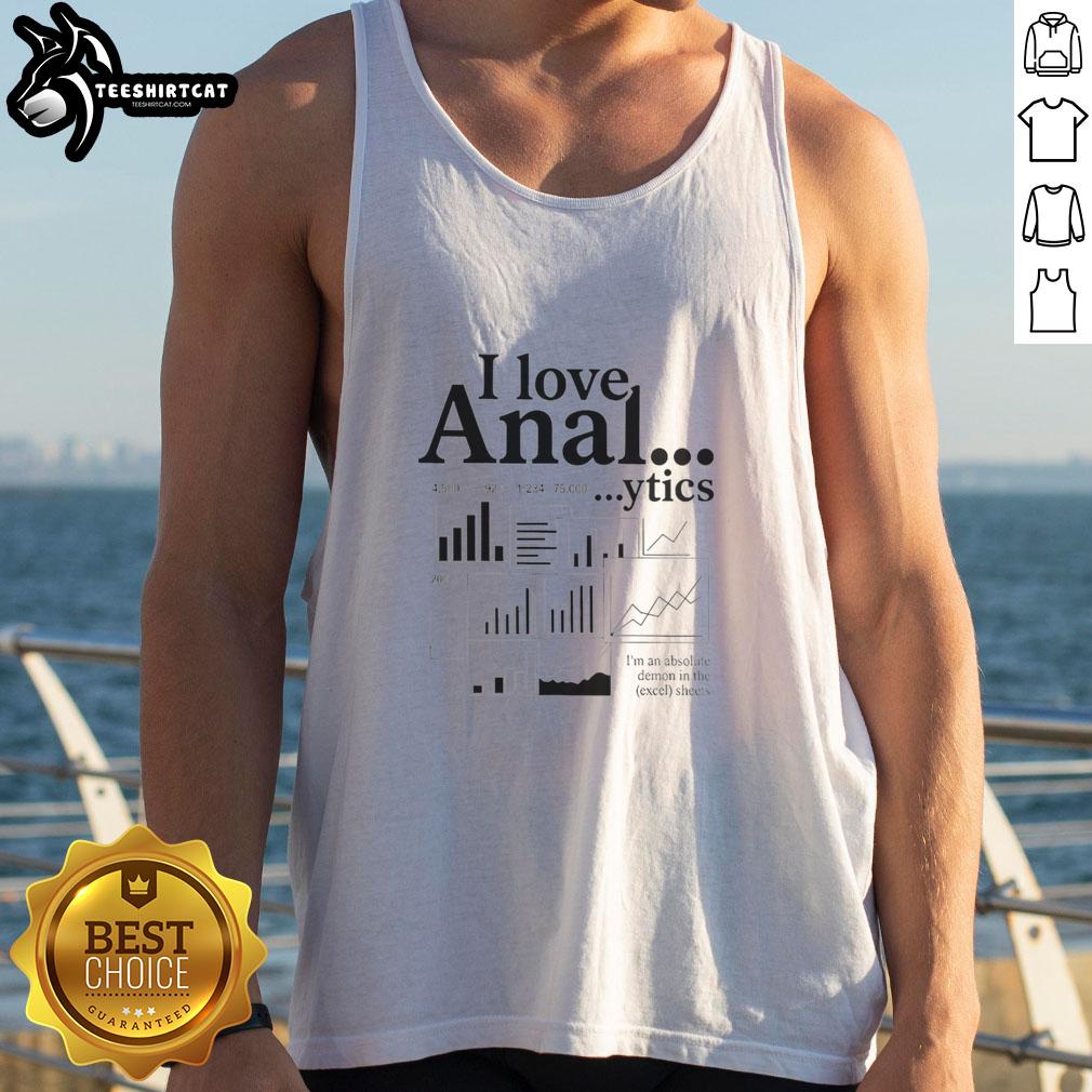 original-i-love-anal-ytics-im-an-absolute-demon-in-the-excel-sheets-tank-top Original I Love Anal-Ytics tank top featuring a humorous design for Excel enthusiasts, perfect for data lovers.