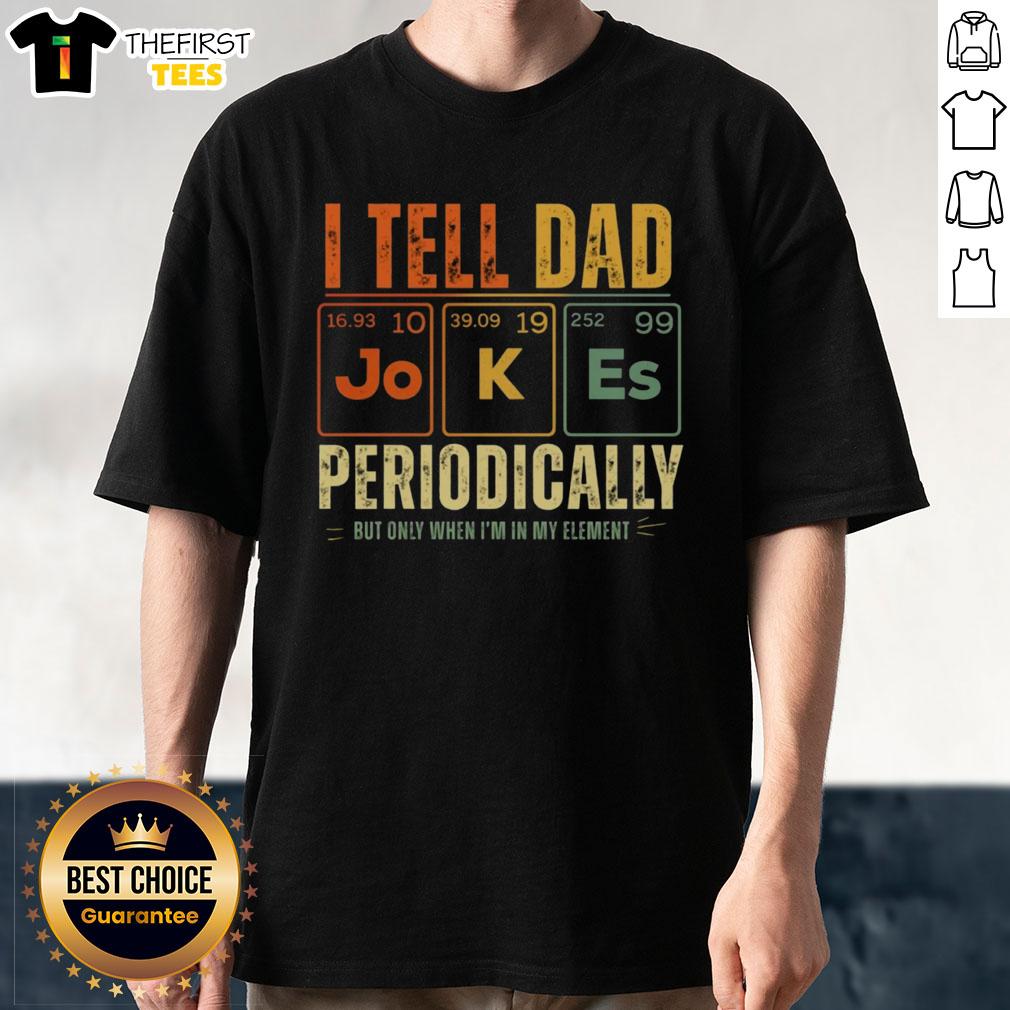 original-i-tell-dad-jokes-periodically-t-shirt Original I Tell Dad Jokes Periodically T-Shirt featuring a humorous chemistry-themed design for dads and science lovers.