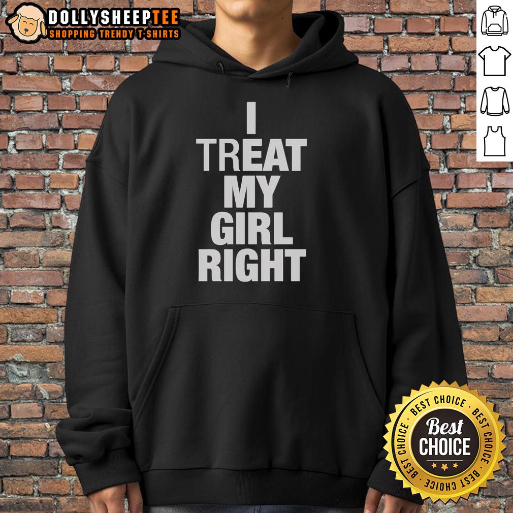 Original I Treat My Girl Right Hoodie Alt Text: Original I Treat My Girl Right Hoodie in black, featuring stylish lettering and a comfortable fit for casual wear.