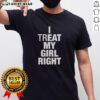 Alt Text: Original I Treat My Girl Right T-Shirt featuring bold text design on a stylish casual tee, perfect for expressing love.