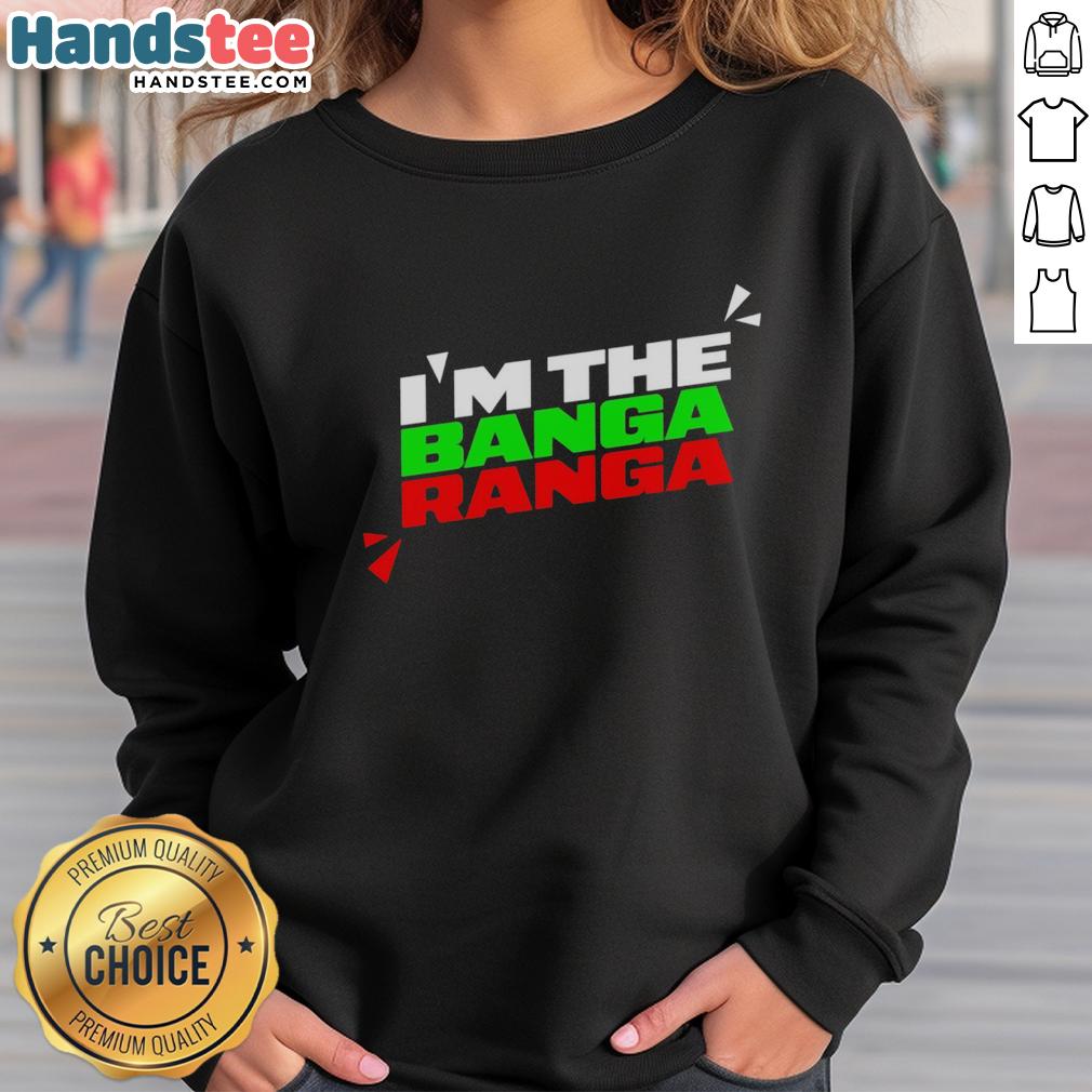 original-im-the-banga-ranga-sweatshirt Original Im The Banga Ranga Sweatshirt in vibrant colors, perfect for casual wear and showcasing unique style.