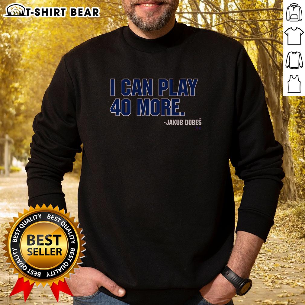 Original Jakub Dobeš I Can Play 40 More Sweatshirt Alt Text: Original Jakub Dobes I Can Play 40 More Sweatshirt in vibrant colors, showcasing stylish design and comfort.