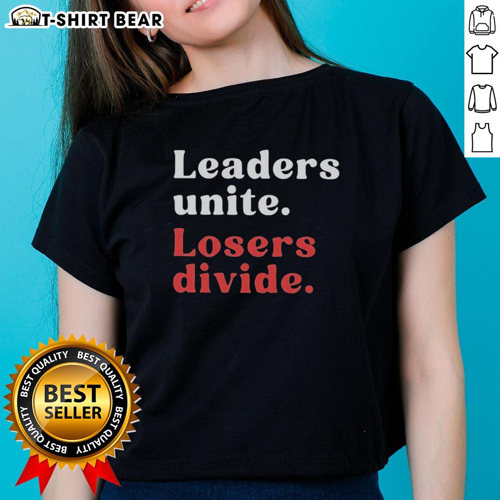 Original Leaders Unite Losers Divide Ladies Tee Original Leaders Unite Losers Divide Ladies Tee featuring bold text design, perfect for empowering women's fashion.