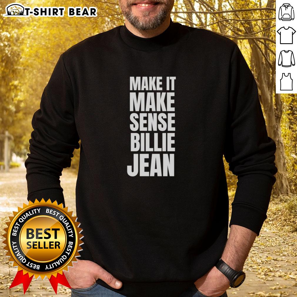 Original Make It Make Sense Billie Jean Sweatshirt Original Make It Make Sense Billie Jean Sweatshirt featuring a stylish design and vibrant colors for casual wear.