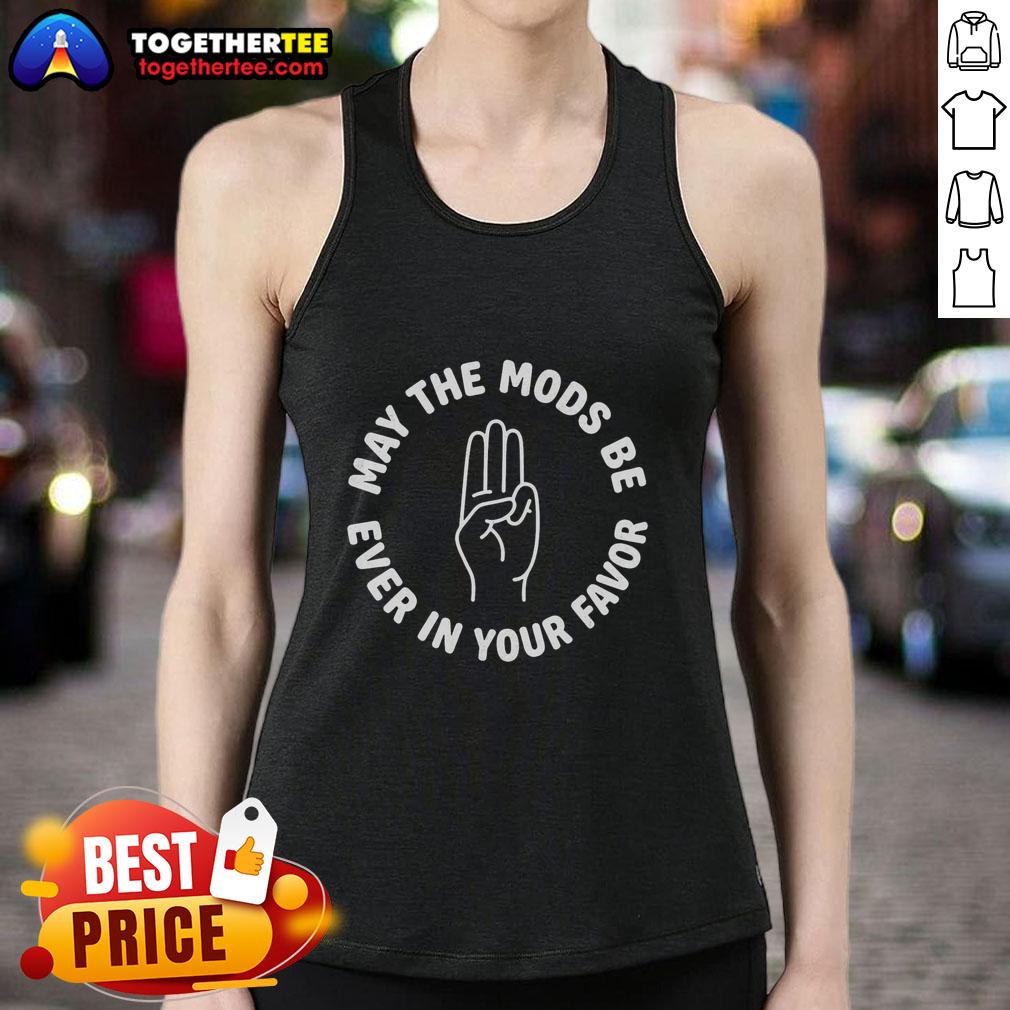 Original May The Mods Be Ever In Your Favor Tank Top Trendy Original May The Mods Be Ever In Your Favor Tank Top featuring a stylish design for casual wear.