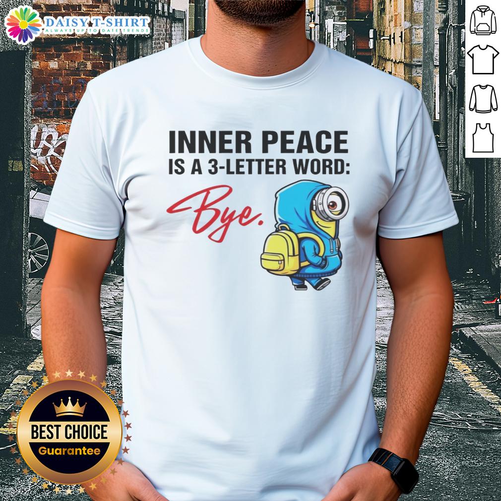Original Minion Inner Peace Is A 3 Letter Word Bye T Shirt Original Minion Inner Peace Is A 3-Letter Word Bye T-Shirt featuring fun graphic design for fans of the Minions franchise.
