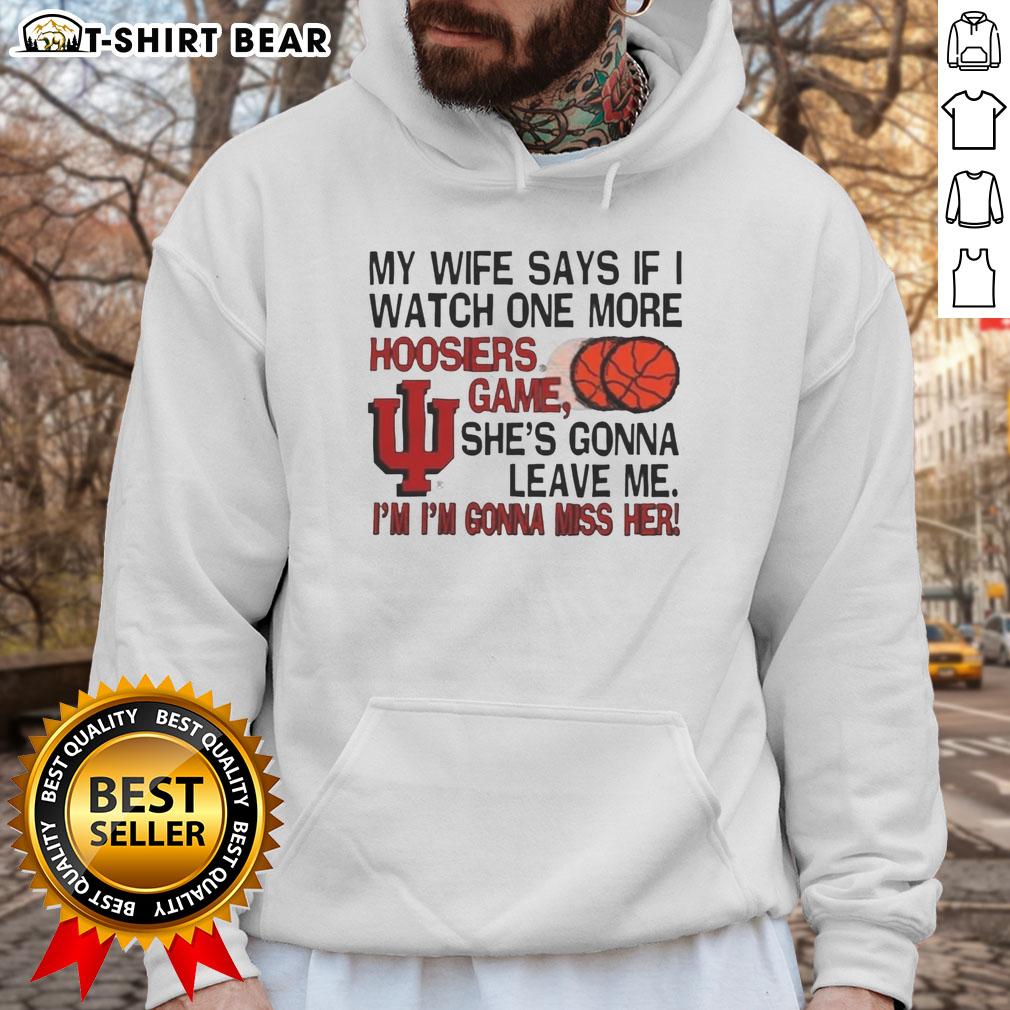 Original My Wife Says If I Watch One More Hoosiers Game She's Gonna Leave Me Hoodie Funny hoodie saying 'My wife says if I watch one more Hoosiers game, she's gonna leave me' for sports fans.