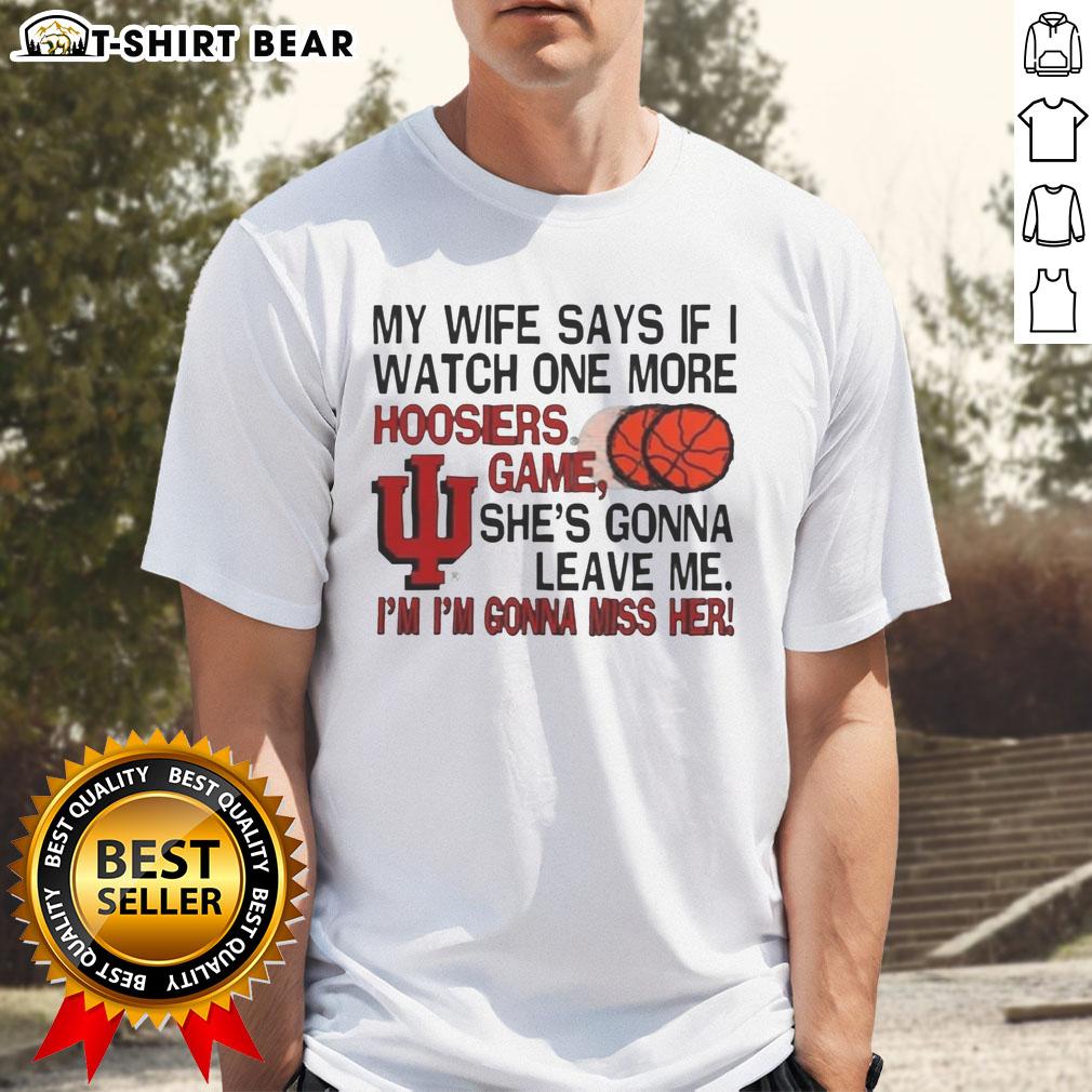 Original My Wife Says If I Watch One More Hoosiers Game She's Gonna Leave Me T-Shirt Alt Text: Original My Wife Says If I Watch One More Hoosiers Game She's Gonna Leave Me T-Shirt design for basketball fans.