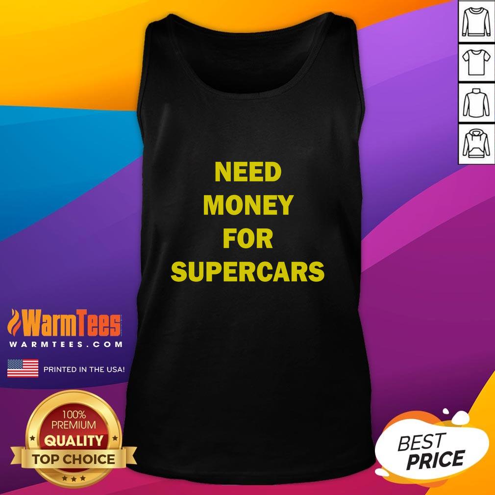 original-need-money-for-supercars-tank-top Original Need Money For Supercars Tank Top design featuring a bold graphic and stylish fit for car enthusiasts.