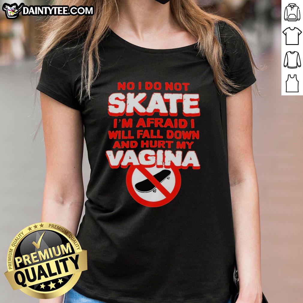 original-no-i-do-not-skate-im-afraid-i-will-fall-down-and-hurt-my-vagina-ladies-tee Original Ladies Tee: 'No, I Do Not Skate, I'm Afraid I'll Fall and Hurt My Vagina' - Funny women's t-shirt design.