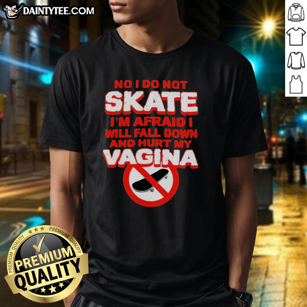 original-no-i-do-not-skate-im-afraid-i-will-fall-down-and-hurt-my-vagina-t-shirt Original No I Do Not Skate T-Shirt featuring a humorous quote about fear of falling while skating.